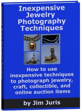 Inexpensive Jewelry Photography Techniques: How To Use Inexpensive Techniques To Photograph Jewelry, Craft, Collectible, and Online Auction Items