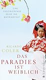 Das Paradies ist weiblich: Eine faszinierende Reise ins Matriarchat