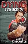 Dying to Run by Cami Checketts
