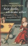 Nein danke, ich denke selber. Philosophieren aus weiblicher Sicht Nein danke, ich denke selber. Philosophieren aus weiblicher Sicht