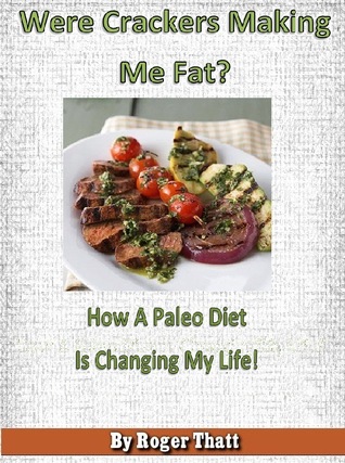 Were Crackers Making Me Fat? How A Paleo Diet Is Changing My Life...!