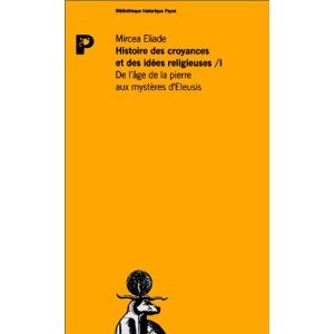 Histoire des croyances et des idées religieuses 1: De l'âge de la pierre aux mystères d'Éleusis