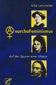 AnarchaFeminismus: Auf den Spuren einer Utopie (Paperback)