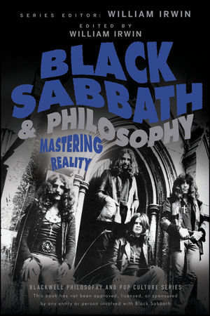 Black Sabbath and Philosophy: Mastering Reality (The Blackwell Philosophy and Pop Culture Series)