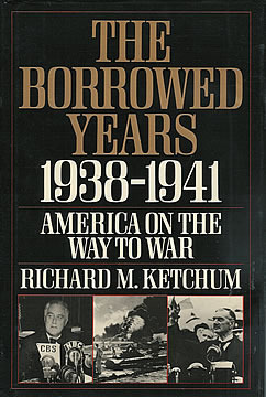 The Borrowed Years: 1938-1941 America On The Way To War