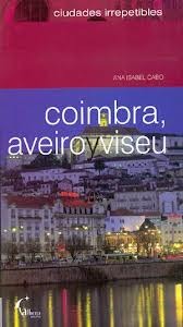 Coimbra, Aveiro e Viseu (Cidades Irrepetíveis)