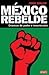 México Rebelde by John Gibler