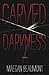Carved in Darkness by Maegan Beaumont
