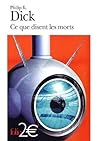 Ce que disent les morts by Philip K. Dick