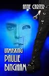Unmasking Paulie Bingham by Anne  Carter