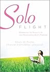 Solo Flight: Embracing the Single Life and Discovering God's Purpose Solo Flight: Embracing the Single Life and Discovering God's Purpose
