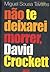 Não te deixarei morrer, David Crockett by Miguel Sousa Tavares