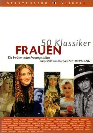 Frauen: Die berühmtesten Frauengestalten (50 Klassiker)