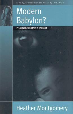 Modern Babylon?: Prostituting Children in Thailand (Fertility, Reproduction and Sexuality: Social and Cultural Perspectives, 2)