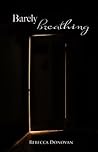 Barely Breathing by Rebecca Donovan Barely Breathing by Rebecca Donovan