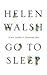 Go To Sleep by Helen Walsh