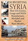 Subverting Syria by Tony Cartalucci