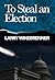 To Steal an Election by Larry Winebrenner