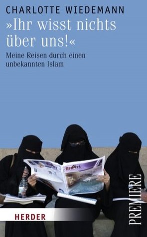 "Ihr wisst nichts über uns!": Meine Reisen durch einen unbekannten Islam