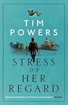The Stress of Her Regard by Tim Powers The Stress of Her Regard by Tim Powers