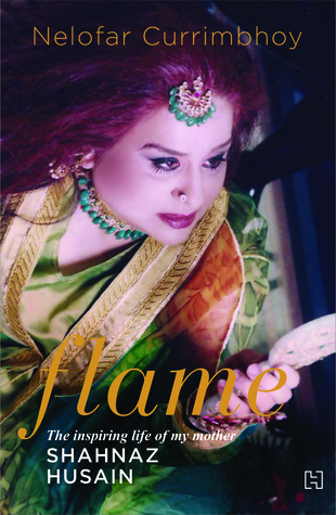Flame: The Inspiring Life of My Mother Shahnaz Husain