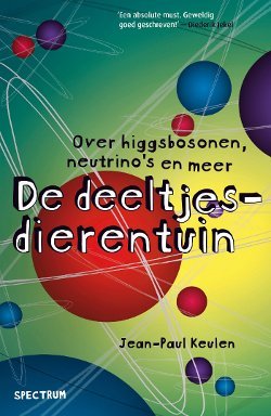 De deeltjesdierentuin: Over higgsbosonen, neutrino's en meer (Paperback)