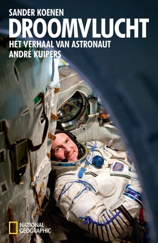 Droomvlucht: Het verhaal van astronaut André Kuipers