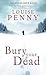 Bury Your Dead by Louise Penny Bury Your Dead by Louise Penny