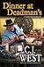 Dinner at Deadman's by C.J. West Dinner at Deadman's by C.J. West