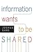 Information Wants to Be Shared