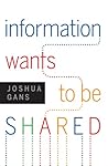 Information Wants to Be Shared Information Wants to Be Shared