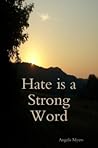 Hate is a Strong Word by Angela Myers