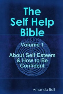 About Self Esteem And How To Be Confident (The Self Help Bible Volume 1)
