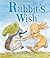 Rabbit's Wish (Rabbit and Hedgehog)