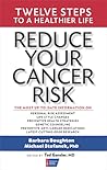 Reduce Your Cancer Risk: Twelve Steps To A Healthier Life