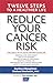 Reduce Your Cancer Risk: Twelve Steps To A Healthier Life