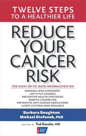 Reduce Your Cancer Risk: Twelve Steps To A Healthier Life
