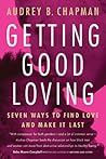 Getting Good Loving: Seven Ways to Find Love and Make it Last