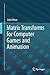 Matrix Transforms for Computer Games and Animation