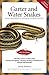 Garter Snakes and Water Snakes: From the Experts at Advanced Vivarium Systems (CompanionHouse Books) Beginner's Guide to Keeping Herps - Reptile Habitats, Food, Lighting, Health Problems, and More