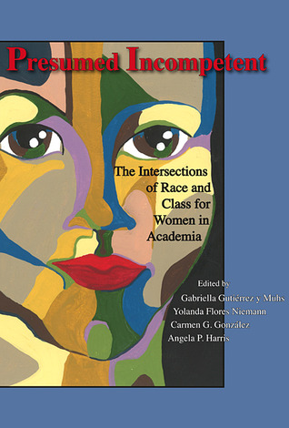 Presumed Incompetent: The Intersections of Race and Class for Women in Academia (Paperback)