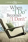 When "I Do" Becomes "I Don't": Practical Steps for Healing During Separation & Divorce When "I Do" Becomes "I Don't": Practical Steps for Healing During Separation & Divorce