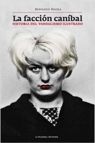 La facción caníbal: Historia del vandalismo ilustrado