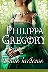Dwie Królowe by Philippa Gregory