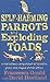 Self Harming Parrots And Exploding Toads: A Marvellous Compendium Of Bizarre, Gross And Stupid Animal Antics