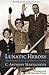 Lunatic Heroes: Memories, L...