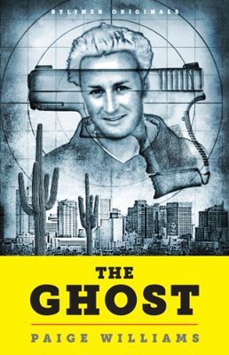 The Ghost: How a California Golden Boy Became America's Most Unlikely-and Elusive- Fugitive