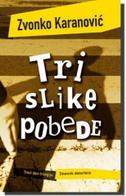Tri slike pobede (Dnevnik dezertera, #3)