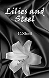 Lilies and Steel by C.  Shell