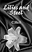 Lilies and Steel by C.  Shell